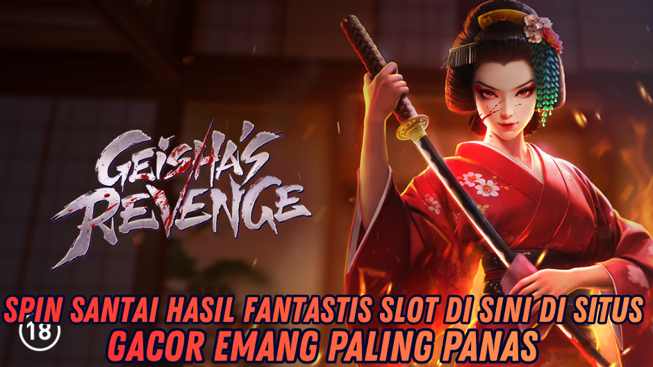 CEPAT JACKPOT BESAR SAAT BERMAIN GEISHA'S REVENGE