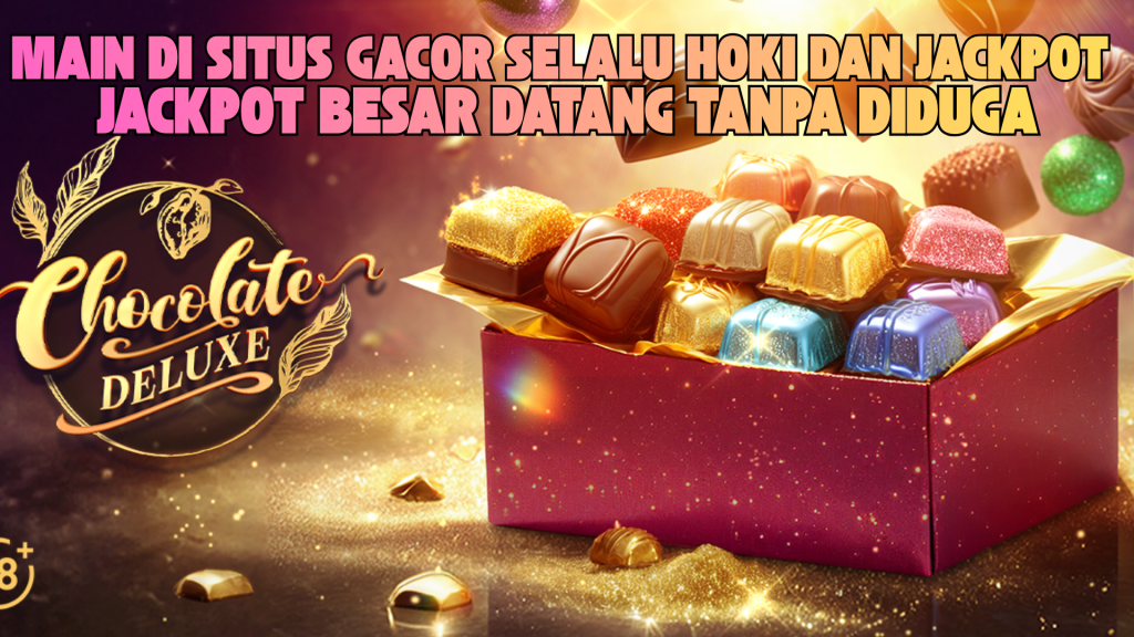 RAHASIA MAXWIN BERUNTUN CHOCOLATE DELUXE SLOT